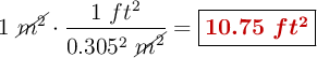 1\ \cancel{m^2}\cdot \frac{1\ ft^2}{0.305^2\ \cancel{m^2}} =\fbox{\color[RGB]{192,0,0}{\bm{10.75\ ft^2}}}