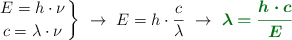 \left E = h\cdot \nu \atop c = \lambda\cdot \nu \right \}\ \to\ E = h\cdot \frac{c}{\lambda}\ \to\ \color[RGB]{2,112,20}{\bm{\lambda = \frac{h\cdot c}{E}}}