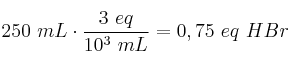 250\ mL\cdot \frac{3\ eq}{10^3\ mL} = 0,75\ eq\ HBr