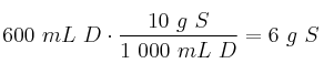 600\ mL\ D\cdot\frac{10\ g\ S}{1\ 000\ mL\ D} = 6\ g\ S