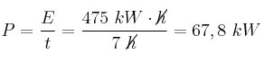 P = \frac{E}{t} = \frac{475\ kW\cdot \cancel{h}}{7\ \cancel{h}} = 67,8\ kW