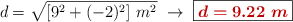 d = \sqrt{[9^2 + (-2)^2]\ m^2}\ \to\ \fbox{\color[RGB]{192,0,0}{\bm{d = 9.22\ m}}}