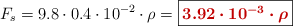 F_s = 9.8\cdot 0.4\cdot 10^{-2}\cdot \rho = \fbox{\color[RGB]{192,0,0}{\bm{3.92\cdot 10^{-3}\cdot \rho}}}