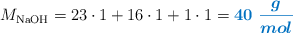 M_{\ce{NaOH}} = 23\cdot 1 + 16\cdot 1 + 1\cdot 1 = \color[RGB]{0,112,192}{\bm{40\ \frac{g}{mol}}}