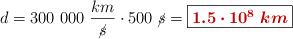 d = 300\ 000\ \frac{km}{\cancel{s}}\cdot 500\ \cancel{s} = \fbox{\color[RGB]{192,0,0}{\bm{1.5\cdot 10^8\ km}}}