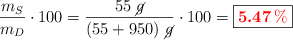 \frac{m_S}{m_D}\cdot 100 = \frac{55\ \cancel{g}}{(55 + 950)\ \cancel{g}}\cdot 100 = \fbox{\color{red}{\bm{5.47\%}}}