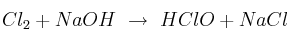 Cl_2 + NaOH\ \to\ HClO + NaCl