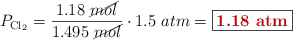 P_{\ce{Cl2}} = \frac{1.18\ \cancel{mol}}{1.495\ \cancel{mol}}\cdot 1.5\ atm = \fbox{\color[RGB]{192,0,0}{\bf 1.18\ atm}}