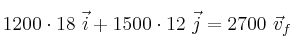 1200\cdot 18\ \vec i + 1500\cdot 12\ \vec j = 2700\ \vec v_f