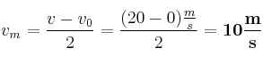 v_m = \frac{v - v_0}{2} = \frac{(20 - 0)\frac{m}{s}}{2} = \bf 10\frac{m}{s}