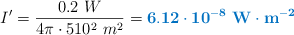 I^{\prime} = \frac{0.2\ W}{4\pi\cdot 510^2\ m^2} = \color[RGB]{0,112,192}{\bf{6.12\cdot 10^{-8}\ W\cdot m^{-2}}}