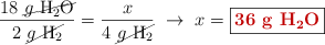 \frac{18\ \cancel{g\ \ce{H2O}}}{2\ \cancel{g\ \ce{H2}}} = \frac{x}{4\ \cancel{g\ \ce{H2}}}\ \to\ x = \fbox{\color[RGB]{192,0,0}{\bf{36\ g\ \ce{H2O}}}}