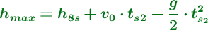 \color[RGB]{2,112,20}{\bm{h_{max} = h_{8s} + v_0\cdot t_s_2 - \frac{g}{2}\cdot t_{s_2}^2}}