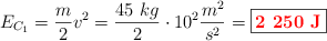 E_{C_1} = \frac{m}{2}v^2 = \frac{45\ kg}{2}\cdot 10^2\frac{m^2}{s^2} = \fbox{\color{red}{\bf 2\ 250\ J}}
