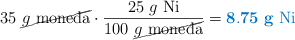 35\ \cancel{g\ \text{moneda}}\cdot \frac{25\ g\ \ce{Ni}}{100\ \cancel{g\ \text{moneda}}} = \color[RGB]{0,112,192}{\bf 8.75\ g\ \ce{Ni}}