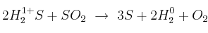 2H^{1+}_2S + SO_2\ \to\ 3 S + 2 H^0_2 + O_2