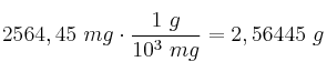 2564,45\ mg\cdot \frac{1\ g}{10^3\ mg} = 2,56445\ g