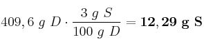 409,6\ g\ D\cdot \frac{3\ g\ S}{100\ g\ D} = \bf 12,29\ g\ S