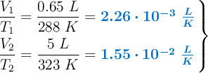 \left \dfrac{V_1}{T_1} = \dfrac{0.65\ L}{288\ K} = {\color[RGB]{0,112,192}{\bm{2.26\cdot 10^{-3}\ \frac{L}{K}}}} \atop \dfrac{V_2}{T_2} = \dfrac{5\ L}{323\ K} = {\color[RGB]{0,112,192}{\bm{1.55\cdot 10^{-2}\ \frac{L}{K}}}} \right \}