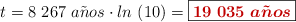 t = 8\ 267\ a\tilde{n}os\cdot ln\ (10) = \fbox{\color[RGB]{192,0,0}{\bm{19\ 035\ a\tilde{n}os}}}