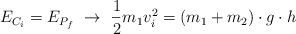 E_{{C_i}} = E_{{P_f}}\ \to\ \frac{1}{2}{m_1}v_i^2  = (m_1 + m_2) \cdot g \cdot h