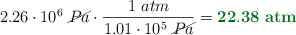 2.26\cdot 10^6\ \cancel{Pa}\cdot \frac{1\ atm}{1.01\cdot 10^5\ \cancel{Pa}} = \color[RGB]{2,112,20}{\bf 22.38\ atm}