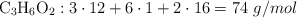 \ce{C_3H_6O_2}: 3\cdot 12 + 6\cdot 1 + 2\cdot 16 = 74\ g/mol