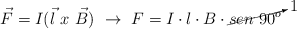 \vec F = I(\vec l\ x\ \vec B)\ \to\ F = I\cdot l\cdot B\cdot \cancelto{1}{sen\ 90^o}