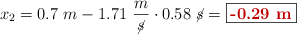 x_2 = 0.7\ m - 1.71\ \frac{m}{\cancel{s}}\cdot 0.58\ \cancel{s} = \fbox{\color[RGB]{192,0,0}{\bf -0.29\ m}}
