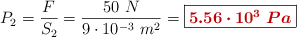 P_2 = \frac{F}{S_2} = \frac{50\ N}{9\cdot 10^{-3}\ m^2} = \fbox{\color[RGB]{192,0,0}{\bm{5.56\cdot 10^3\ Pa}}}