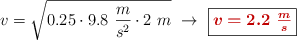 v = \sqrt{0.25\cdot 9.8\ \frac{m}{s^2}\cdot 2\ m}\ \to\ \fbox{\color[RGB]{192,0,0}{\bm{v = 2.2\ \frac{m}{s}}}}