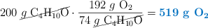 200\ \cancel{g\ \ce{C4H10O}}\cdot \frac{192\ g\ \ce{O2}}{74\ \cancel{g\ \ce{C4H10O}}} = \color[RGB]{0,112,192}{\textbf{519\ g\ \ce{O2}}}