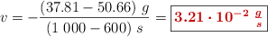 v = -\frac{(37.81 - 50.66)\ g}{(1\ 000 - 600)\ s} = \fbox{\color[RGB]{192,0,0}{\bm{3.21\cdot 10^{-2}\ \frac{g}{s}}}}