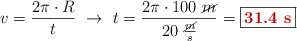 v = \frac{2\pi\cdot R}{t}\ \to\ t = \frac{2\pi\cdot 100\ \cancel{m}}{20\ \frac{\cancel{m}}{s}} = \fbox{\color[RGB]{192,0,0}{\bf 31.4\ s}}}