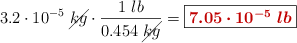 3.2\cdot 10^{-5}\ \cancel{kg}\cdot \frac{1\ lb}{0.454\ \cancel{kg}} = \fbox{\color[RGB]{192,0,0}{\bm{7.05\cdot 10^{-5}\ lb}}}