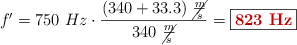 f^{\prime} = 750\ Hz\cdot \frac{(340 + 33.3)\ \cancel{\frac{m}{s}}}{340\ \cancel{\frac{m}{s}}} = \fbox{\color[RGB]{192,0,0}{\bf 823\ Hz}}