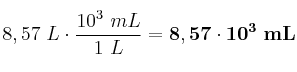 8,57\ L\cdot \frac{10^3\ mL}{1\ L} = \bf 8,57\cdot 10^3\ mL