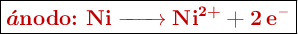\fbox{\color[RGB]{192,0,0}{\bm{\acute{a}}\textbf{nodo: \ce{Ni -> Ni^{2+} + 2e^-}}}}