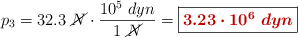 p_3 = 32.3\ \cancel{N}\cdot \frac{10^5\ dyn}{1\ \cancel{N}} = \fbox{\color[RGB]{192,0,0}{\bm{3.23\cdot 10^6\ dyn}}}