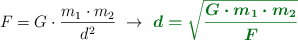 F = G\cdot \frac{m_1\cdot m_2}{d^2}\ \to\ \color[RGB]{2,112,20}{\bm{d = \sqrt{\frac{G\cdot m_1\cdot m_2}{F}}}}