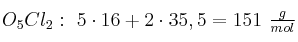 O_5Cl_2:\ 5\cdot 16 + 2\cdot 35,5 = 151\ \textstyle{g\over mol}