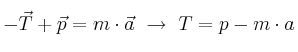 - \vec T + \vec p = m\cdot \vec a\ \to\ T = p - m\cdot a