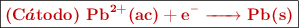 \fbox{\color[RGB]{192,0,0}{\bf \ce{(C\bm{\acute{a}}todo)\ Pb^{2+}(ac) + e^- -> Pb(s)}}}