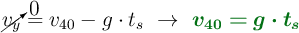 \cancelto{0}{v_y} = v_{40} - g\cdot t_s\ \to\ \color[RGB]{2,112,20}{\bm{v_{40} = g\cdot t_s}}