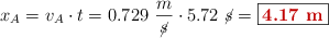 x_A = v_A\cdot t = 0.729\ \frac{m}{\cancel{s}}\cdot 5.72\ \cancel{s} = \fbox{\color[RGB]{192,0,0}{\bf 4.17\ m}}