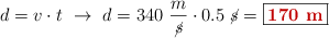d = v\cdot t\ \to\ d = 340\ \frac{m}{\cancel{s}}\cdot 0.5\ \cancel{s} = \fbox{\color[RGB]{192,0,0}{\bf 170\ m}}