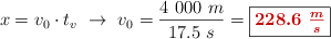 x = v_0\cdot t_v\ \to\ v_0 = \frac{4\ 000\ m}{17.5\ s} = \fbox{\color[RGB]{192,0,0}{\bm{228.6\ \frac{m}{s}}}}