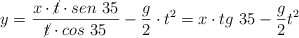 y = \frac{x\cdot \cancel{t}\cdot sen\ 35}{\cancel{t}\cdot cos\ 35} - \frac{g}{2}\cdot t^2 = x\cdot tg\ 35 - \frac{g}{2}t^2