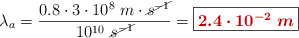 \lambda_{a} = \frac{0.8\cdot 3\cdot 10^8\ m\cdot \cancel{s^{-1}}}{10^{10}\ \cancel{s^{-1}}} = \fbox{\color[RGB]{192,0,0}{\bm{2.4\cdot 10^{-2}\ m}}}
