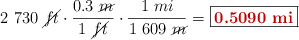 2\ 730\ \cancel{ft}\cdot \frac{0.3\ \cancel{m}}{1\ \cancel{ft}}\cdot \frac{1\ mi}{1\ 609\ \cancel{m}} = \fbox{\color[RGB]{192,0,0}{\bf 0.5090\ mi}}